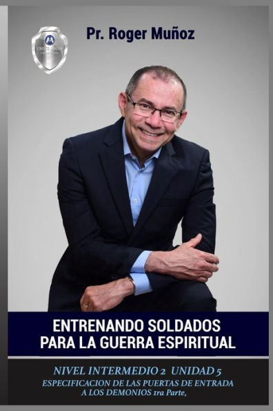 Entrenando Soldados Para La Guerra Espiritual - Nivel Intermedio 2- Unidad 5: Especificacion De Las Puertas De Entrada De Los Demonios 1ra Parte (Spanish Edition)