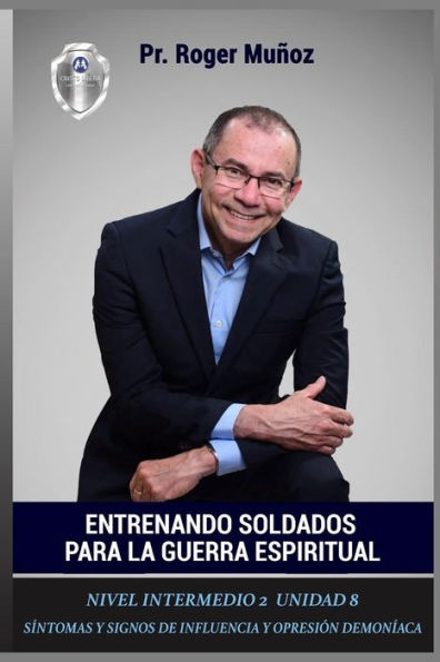 Entrenando Soldados Para La Guerra Espiritual - Nivel Intermedio 2 Unidad 8: Sintomas y Signos de Influencia y Opresion Demoniaca (Spanish Edition)