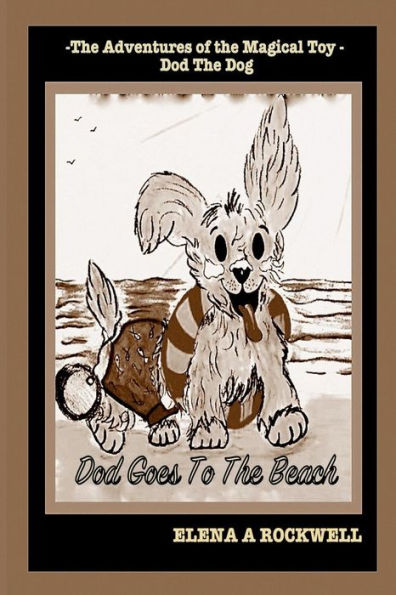 The Adventures Of The Magical Toy Dod The Dog : Dod Goes To The Beach - 9781720359135