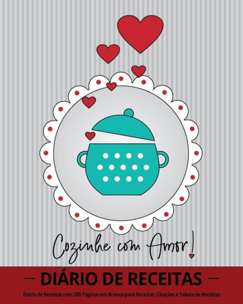 Cozinhe com Amor!: Diário de Receitas com 100 Páginas em Branco para Receitas, Citações e Tabela de Receitas (20 x 25 cm / Cinza) (Portuguese Edition)