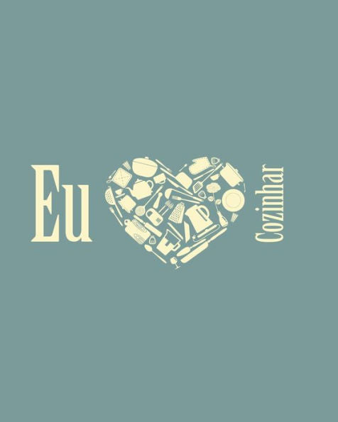 Eu Cozinhar: Livro de Receitas Personalizavel para Você Melhorar a Organizacão das suas Receitas - 100 Paginas em Branco para Receitas, Citacões e ... [20 x 25 cm / Azul] (Portuguese Edition)