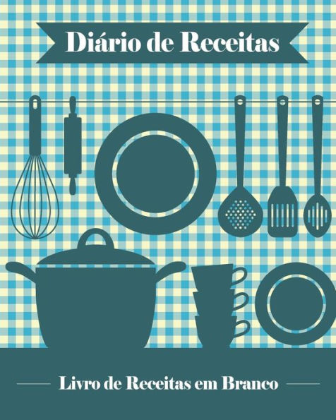 Diario de Receitas: 100 Modelos de Receitas em Branco para Você Criar seu Próprio Livro de Receitas [20 x 25 cm / Azul] (Portuguese Edition)