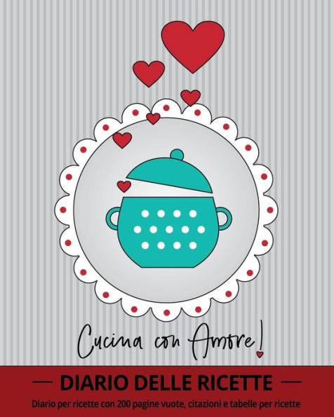 Cucina con Amore!: diario per ricette con 100 pagine vuote, citazioni e tabelle per ricette (ca 20 x 25, 5 cm / grigio) (Italian Edition)