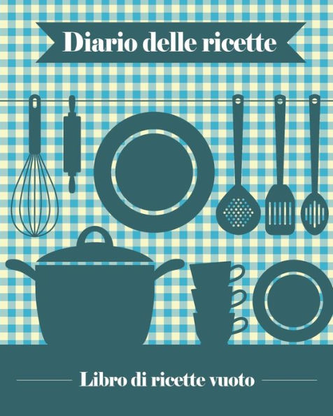 Diario delle Ricette: 100 schede vuote per ricette che potrete usare per creare il vostro libro di cucina personale [ca 20 x 25, 5 cm / blu] (Italian Edition)