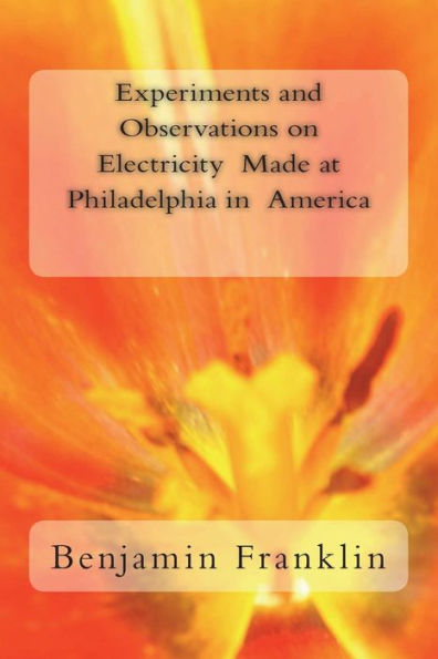 Experiments and Observations on Electricity Made at Philadelphia in America