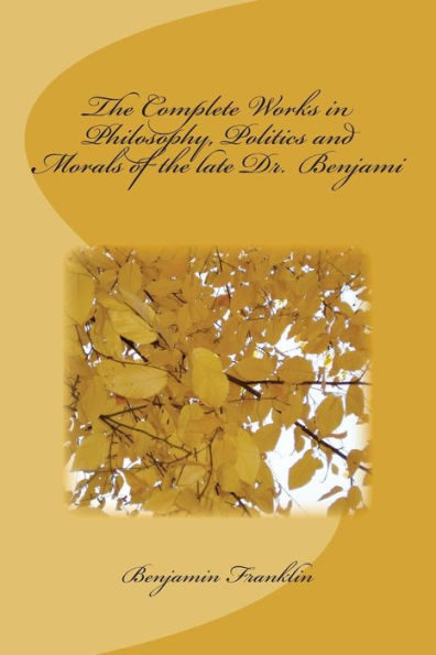 The Complete Works In Philosophy, Politics And Morals Of The Late Dr. Benjami