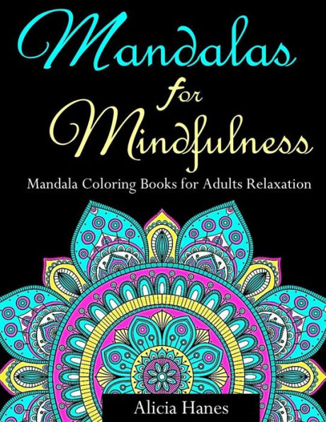 Mandalas For Mindfulness (Mandala Coloring Books For Adults Relaxation) : Replace Tv Time With Coloring Time With This Anti-Stress Mandala Floral Patterns, Mandala Flowers, Paisley Patterns And Doodles