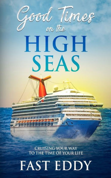 Good Times on the High Seas: Crusing your way to the time of your life