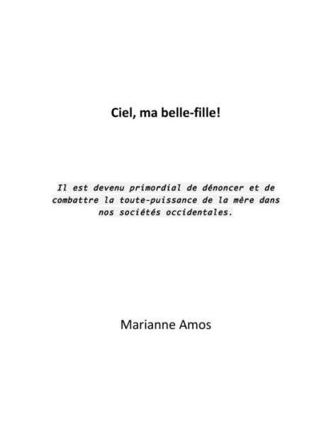 Ciel, ma belle-fille!: Il est devenu primordial de dEnoncer et de combattre la toute-puissance de la m?re dans nos sociEtEs occidentales. (French Edition)