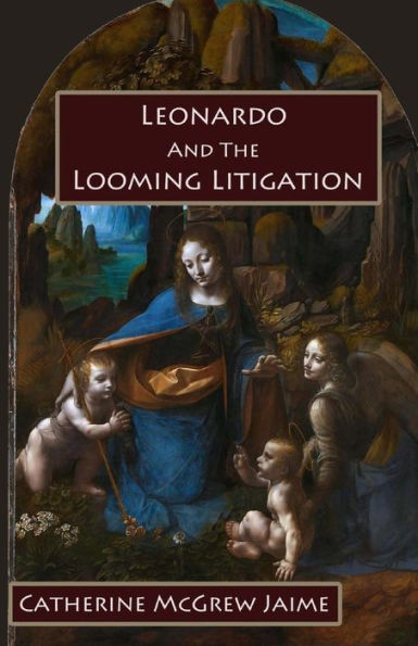 Leonardo And The Looming Litigation : A Novel