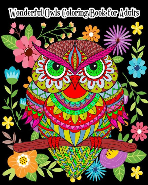 Wonderful Owls Coloring Book For Adults : An Adult Coloring Book With Fun, Simple And Gorgeous Owl Drawings (Perfect For Owl Lovers)