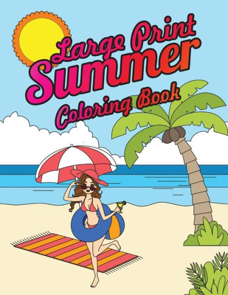 Large Print Summer Coloring Book: Relax, Unwind and Relieve Stress on a Warm Summer Night with Peaceful Summer Scenes at the Beach (Summer Scenes Coloring Book)