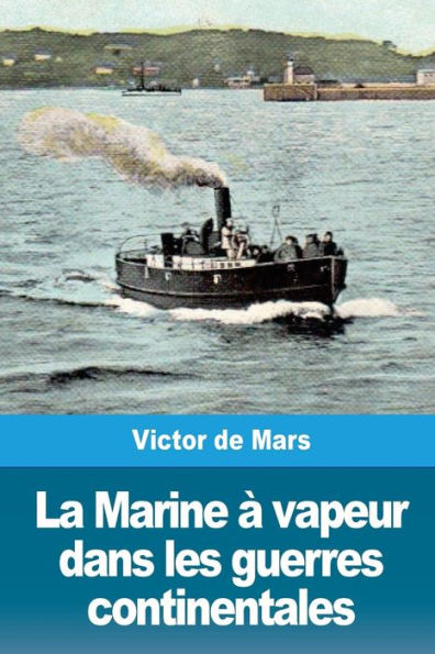 La Marine à vapeur dans les guerres continentales (French Edition)