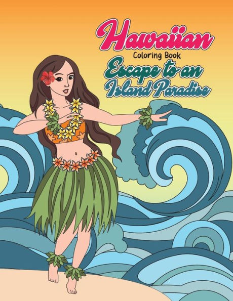 Hawaiian Coloring Book: Escape to an Island Paradise: Aloha! A Tropical Coloring Book with Summer Scenes, Relaxing Beaches, Floral Designs and Nature ... by Hawaii (Hawaii Travel Coloring Book)