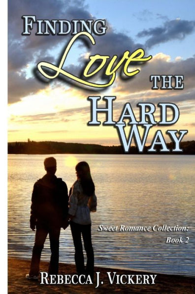 Finding Love the Hard Way: Sweet Romance Collection: Book 2