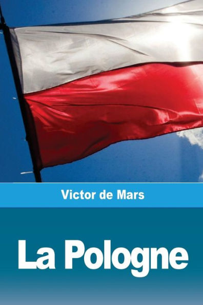 La Pologne: Ses anciennes Provinces et ses veritables Limites (French Edition)