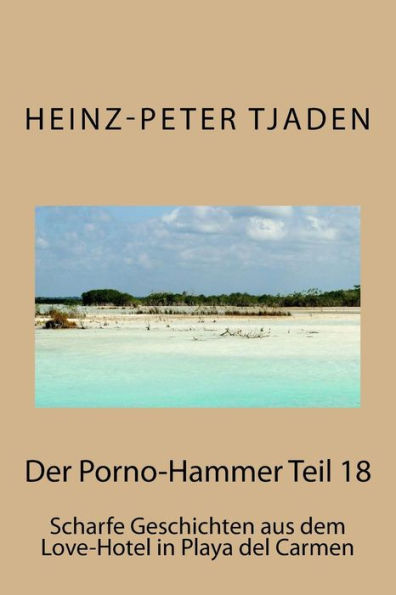 Der Porno-Hammer Teil 18: Scharfe Geschichten aus dem Love-Hotel in Playa del Carmen (German Edition)