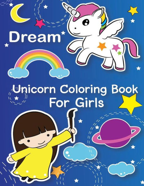Dream : Unicorn Coloring Book For Girls: (You Are Magical : Gorgeous unicorn coloring book for kids ages 2-4, 4-8, 9-12) (funny childrens coloring books)