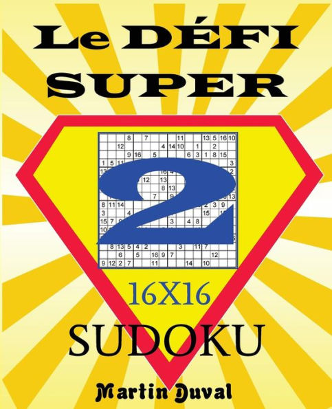 Le Defi Super Sudoku 2 16X16 (French Edition)