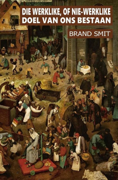 Die werklike, of nie-werklike doel van ons bestaan (Afrikaans Edition)