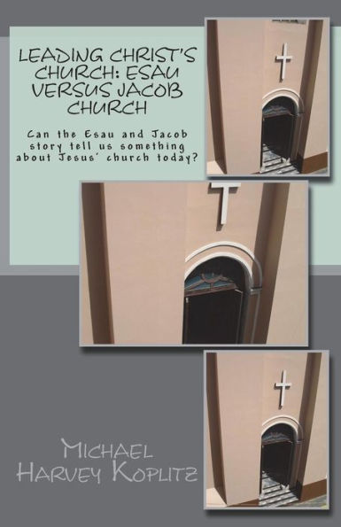 Leading Christ' Church: Esau versus Jacob Church: Can the Esau and Jacob story tell us something about Jesus? church today?