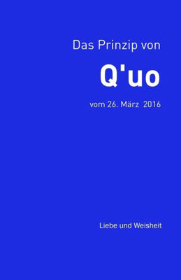 Das Prinzip von Q'uo (26. M�rz 2016): Liebe und Weisheit (Gesamtarchiv B�ndniskontakt) (German Edition)