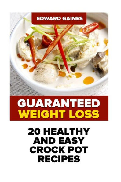 Guaranteed Weight Loss:20 Healthy And Easy Crock Pot Recipes