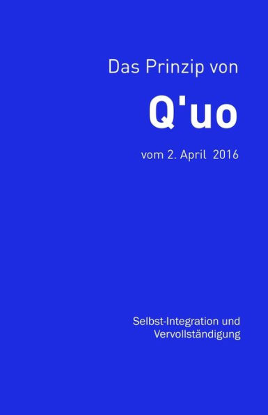Das Prinzip von Q'uo (2. April 2016): Selbst-Integration und Vervollst?ndigung (Gesamtarchiv BUndniskontakt) (German Edition)
