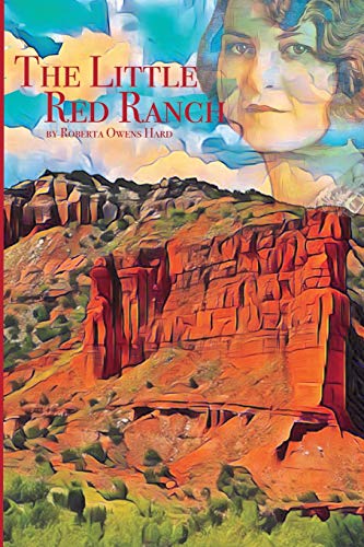 The Little Red Ranch : A Young Girl's Stories of Ranch Life In The Texas Panhandle 1914-1925