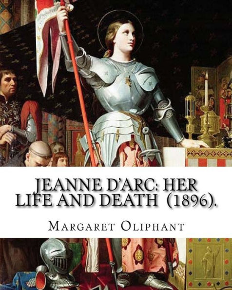 Jeanne D'Arc: her life and death (1896). By: Margaret Oliphant: Jeanne D'Arc is considered a heroine of France for her role during the Lancastrian ... and was canonized as a Roman Catholic saint.