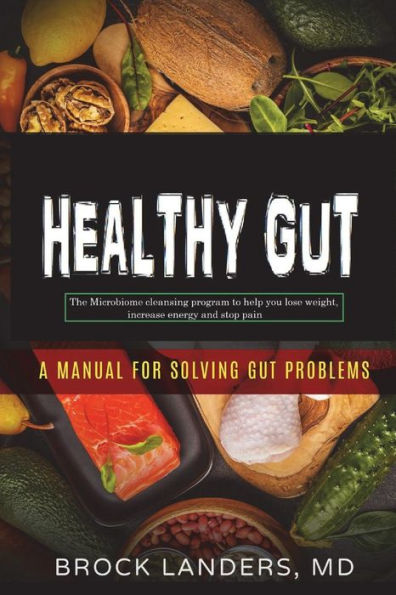 Healthy Gut: The Microbiome cleansing program to help you Lose Weight, Increase Energy and Stop Pain
