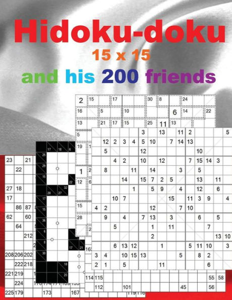 Hidoku-doku 15 x 15 and his 200 friends.: + SuCroCuroDoku 13 x 13 + Numbriks 15 x 15 Very hard + Killer Sudoku 12 x 12 "X" Diagonal Very hard + ... is the perfect book for you. (PITSTOP Doku)