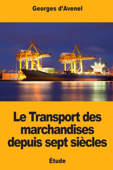Le Transport des marchandises depuis sept siècles (French Edition)