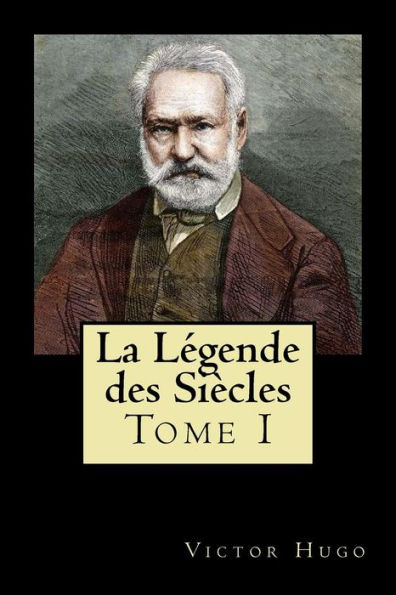La Legende des Siècles: Tome I (French Edition)