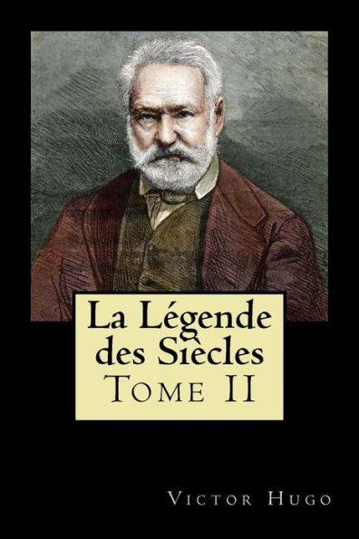 La Legende des Siècles: Tome II (French Edition)