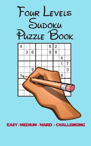 Four Levels Sudoku Puzzle Book: Easy - Medium - Hard - Challenging