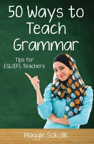 Fifty Ways to Teach Grammar: Tips for ESL/EFL Teachers (50 Ways to Teach English)