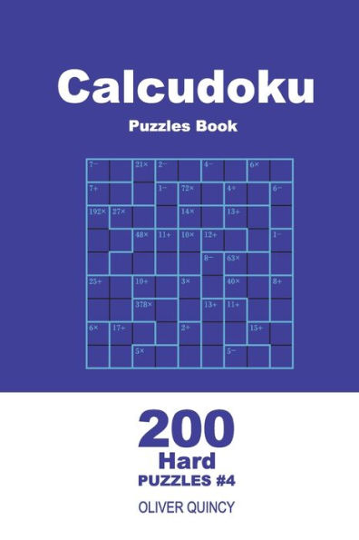 Calcudoku Puzzles Book - 200 Hard Puzzles 9x9 (Volume 4) (Calcudoku - Hard)