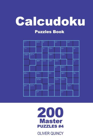 Calcudoku Puzzles Book - 200 Master Puzzles 9x9 (Volume 4) (Calcudoku - Master)