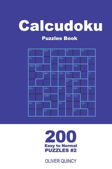 Calcudoku Puzzles Book - 200 Easy to Normal Puzzles 9x9 (Volume 2) (Calcudoku - Easy to Normal)