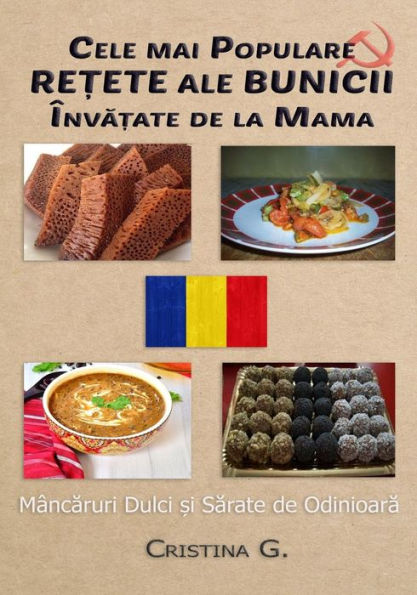 Cele Mai Populare Retete Ale Bunicii Invatate de la Mama: Mancaruri Nostalgice (Carte De Bucate Traditionale Romanesti) (Romanian Edition)