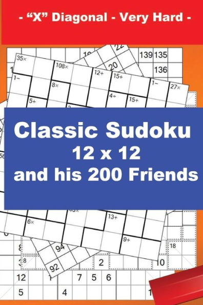 Classic Sudoku 12 x 12 and his 200 Friends - "X" Diagonal - Very Hard -: + Killer Sudoku 12 x 12 "X" Diagonal Very hard + CenCenDoku 9 x 9 Very hard + ... is the perfect book for you. (PITSTOP Doku)