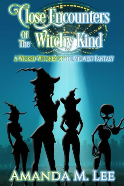 Close Encounters of the Witchy Kind (A Wicked Witches of the Midwest Fantasy)