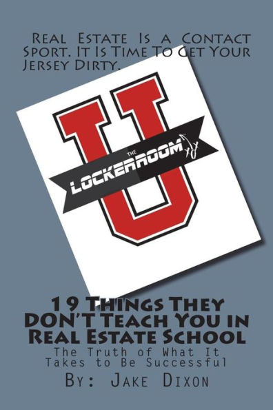 19 Things They DON't Teach You in Real Estate School: The Truth of What It Takes to Be Successful