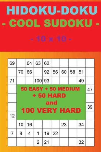 HIDOKU-DOKU - COOL SUDOKU - 10 x 10 -: 50 EASY + 50 MEDIUM + 50 HARD and 100 VERY HARD. This is the perfect book for you. (PITSTOP Doku)