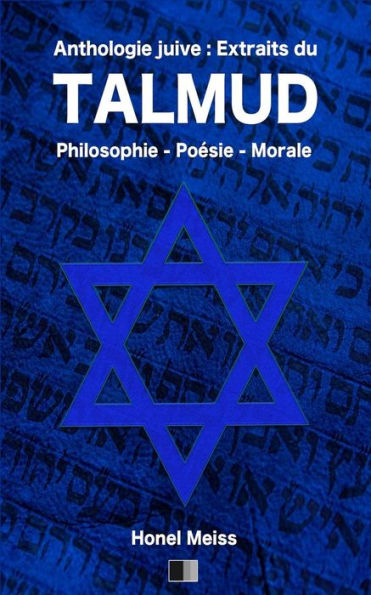 Anthologie Juive : Extraits du Talmud: Philosophie - Poésie - Morale (French Edition)