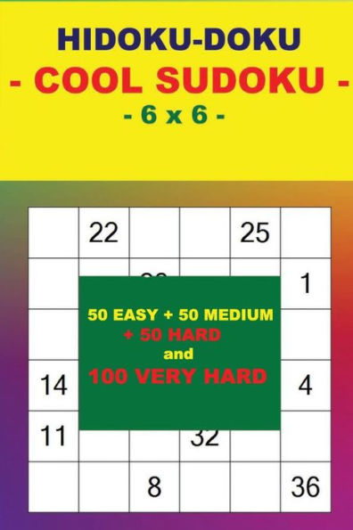 HIDOKU-DOKU - COOL SUDOKU - 6 x 6 -: 50 EASY + 50 MEDIUM + 50 HARD and 100 VERY HARD. This is the perfect book for you. (PITSTOP Doku)