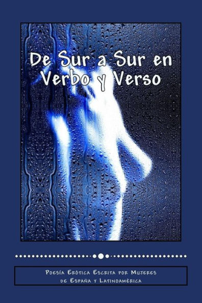 De Sur a Sur en Verbo y Verso: Poes�a Er�tica Escrita por Mujeres de Espa�a y Latinoam�rica (Poetas de Hoy) (Spanish Edition)