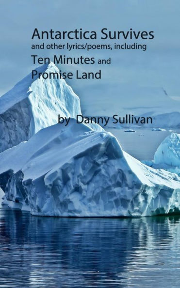 Antarctica Survives: and other lyrics/poems including Ten Minutes and Promise Land
