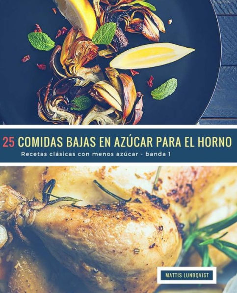 25 Comidas Bajas en Azúcar para el Horno - banda 1: Recetas clásicas con menos azúcar (Spanish Edition)
